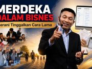 Merdeka Dalam Bisnes Bermula Apabila Usahawan Berani Meninggalkan Cara Lama